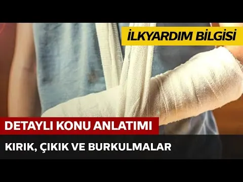 İlkyardım Bilgisi / Kırık, Çıkık ve Burkulmalar