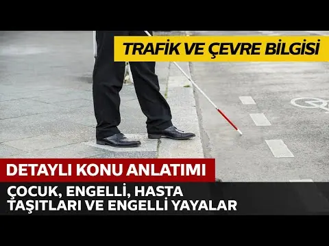 Trafik ve Çevre Bilgisi / Çocuk, Engelli, Hasta ve Sakat Taşıtları, Engelli Yayalar, Yürüyüş Kolları