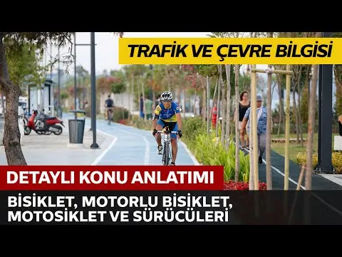 Trafik ve Çevre Bilgisi / Bisiklet, Motorlu Bisiklet, Motosiklet ve Sürücüleri İle İlgili Kurallar
